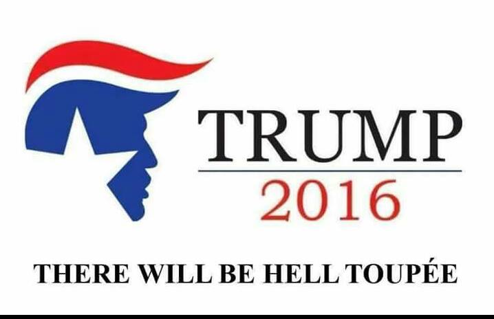 trump-2016-there-will-be-hell-toupee-143