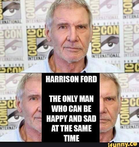 harrison ford, the only man who can be happy and sad at the same time