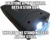 everyone at my funeral gets a stun gun, the last one standing gets all my stuff