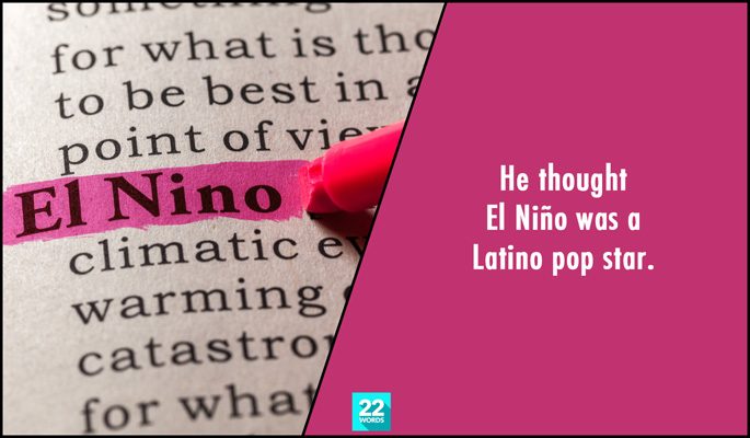 he thought el nino was a latina pop star, simple things i had to explain to an adult