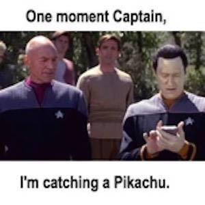 one moment captain, i'm catching a pikachu, data and picard