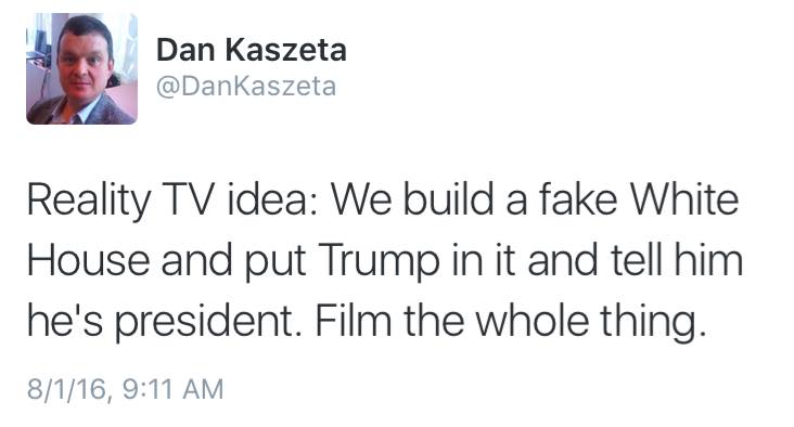 reality tv idea, we build a fake white house and put trump in it and tell him he's president, film the whole thing