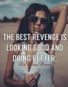 the best revenge is looking good and doing better