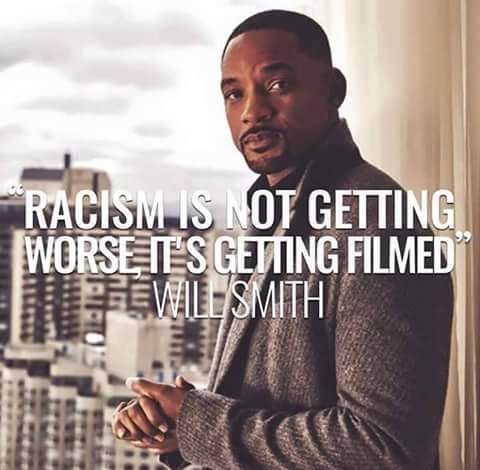racism is not getting worse, it's getting filmed, will smith