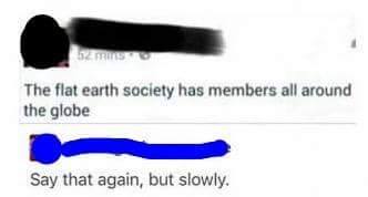 the-flat-earth-society-has-members-all-around-the-globe-say-that-again-but-slowly-1475590605.jpg
