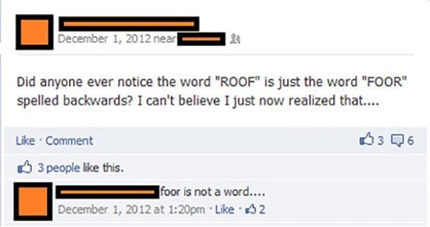 did anyone notice the word roof is just the word foor spelled backwards, i can't believe i just now realized that, foor is not a word