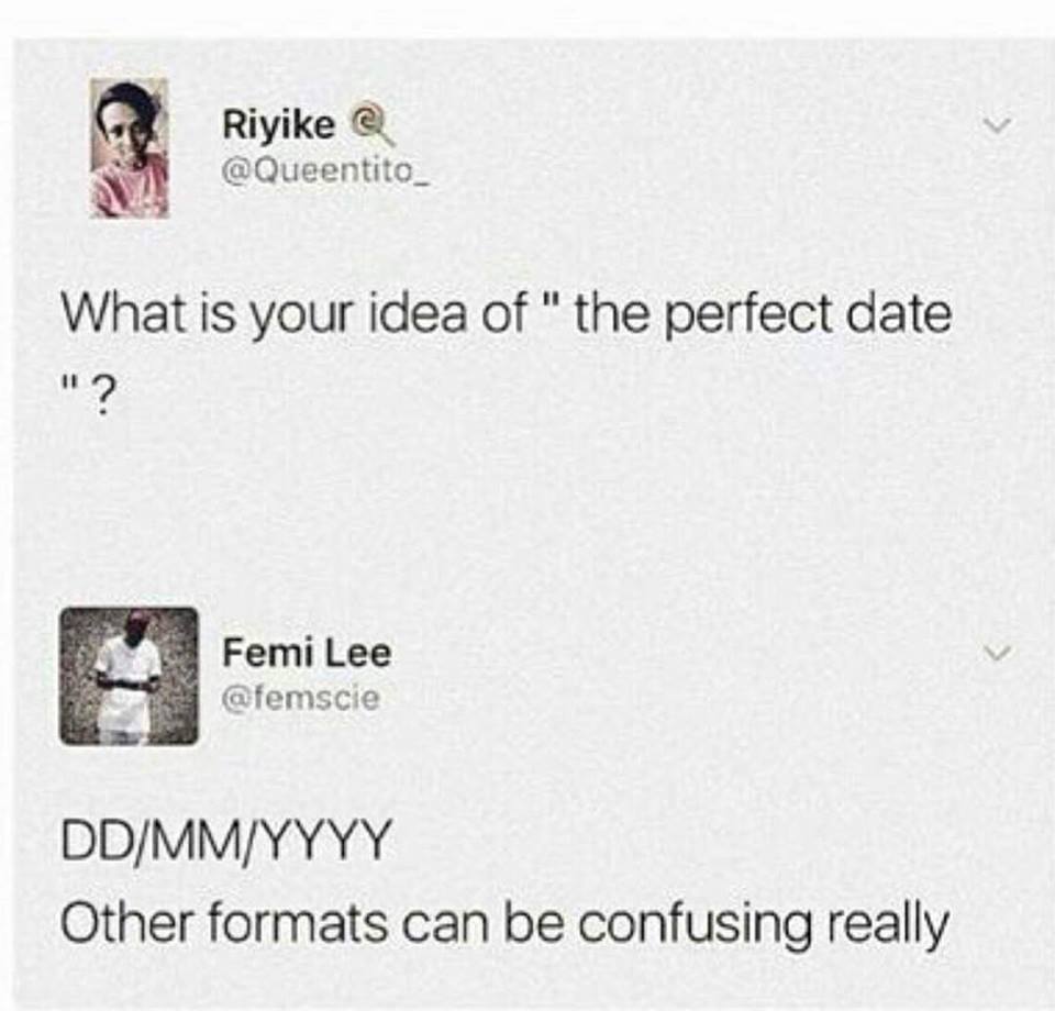 what is your idea of the perfect date, other formats can be confusing