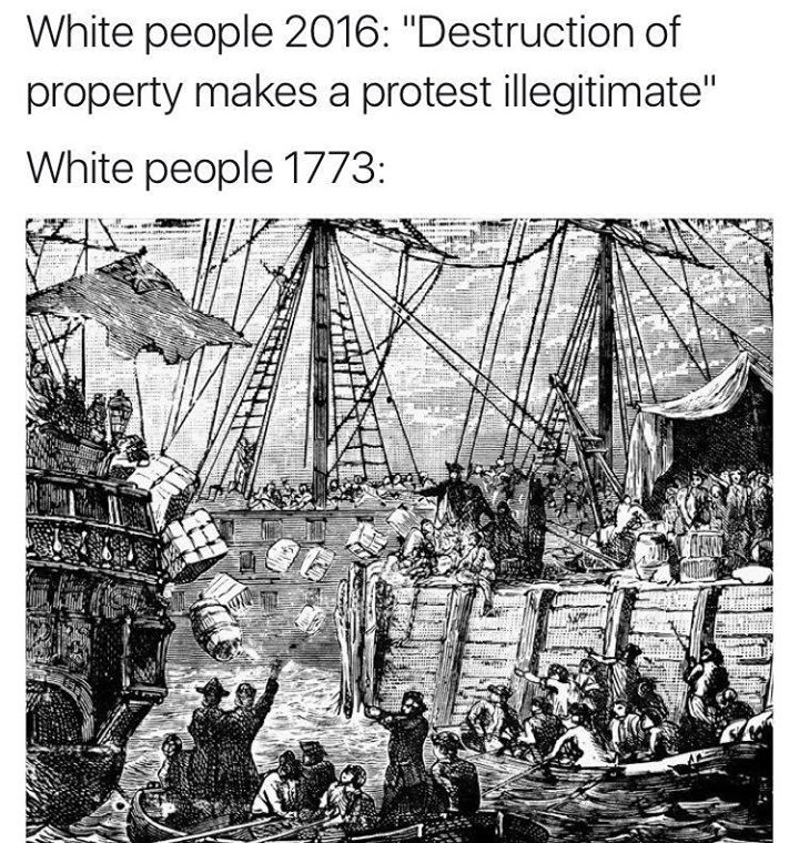 white people 2016, destruction of property makes a protest illegitimate, white people 1773 throwing tea overboard