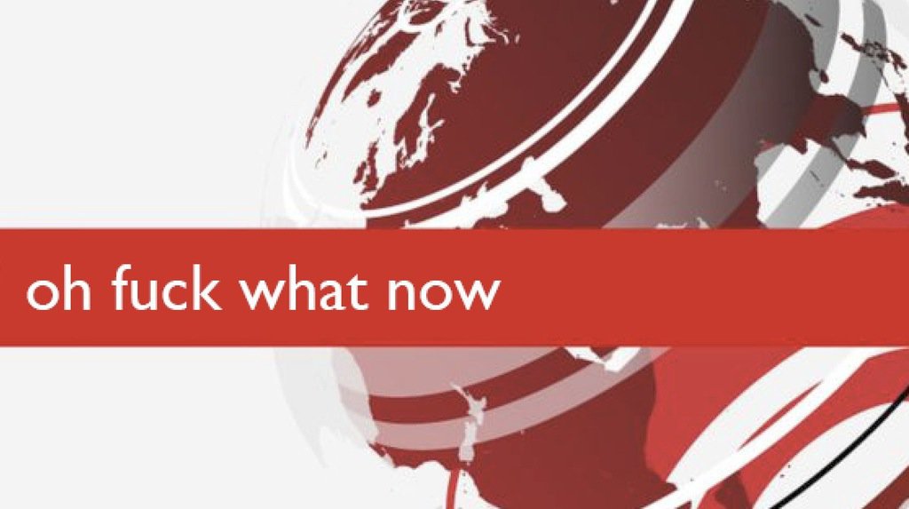 oh fuck what now, bbc breaking news