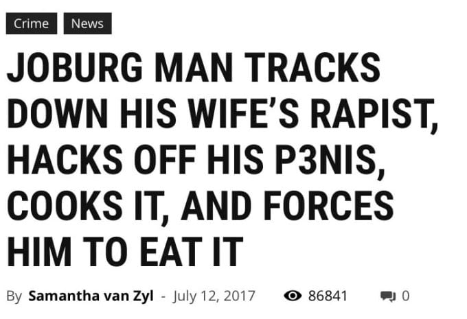 joburg man tracks down his wife's rapist, hacks off his penis, cooks it and forces him to eat it