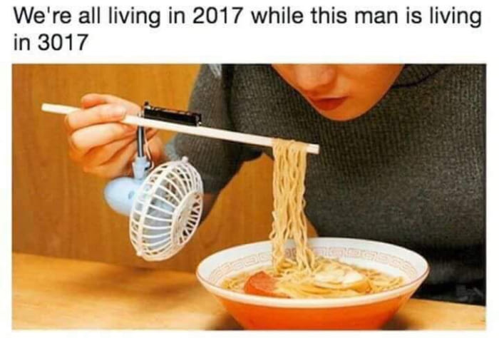 we're all living in 2017 while this man is living in 3017, noodle fan