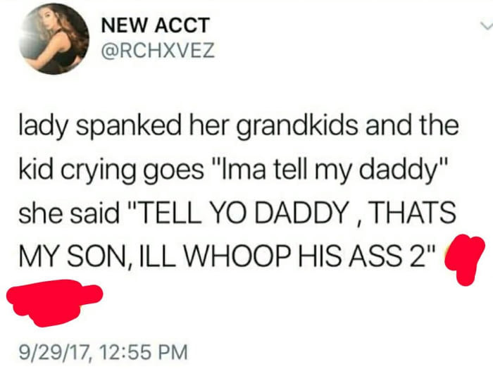 lady spanked her grandkids and the kid crying goes, ima tell my dady, she said, tell yo daddy that's my son ill whoop his ass 2