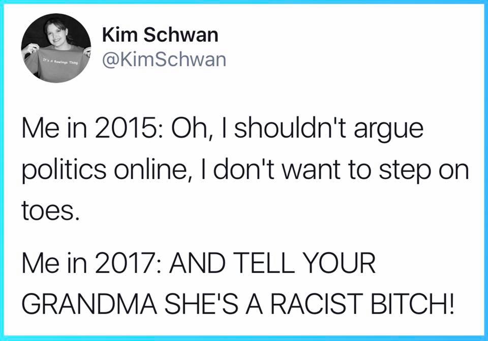 oh i shouldn't argue politics online, i don't want to step on toes, and tell your grandma she's a racist bitch