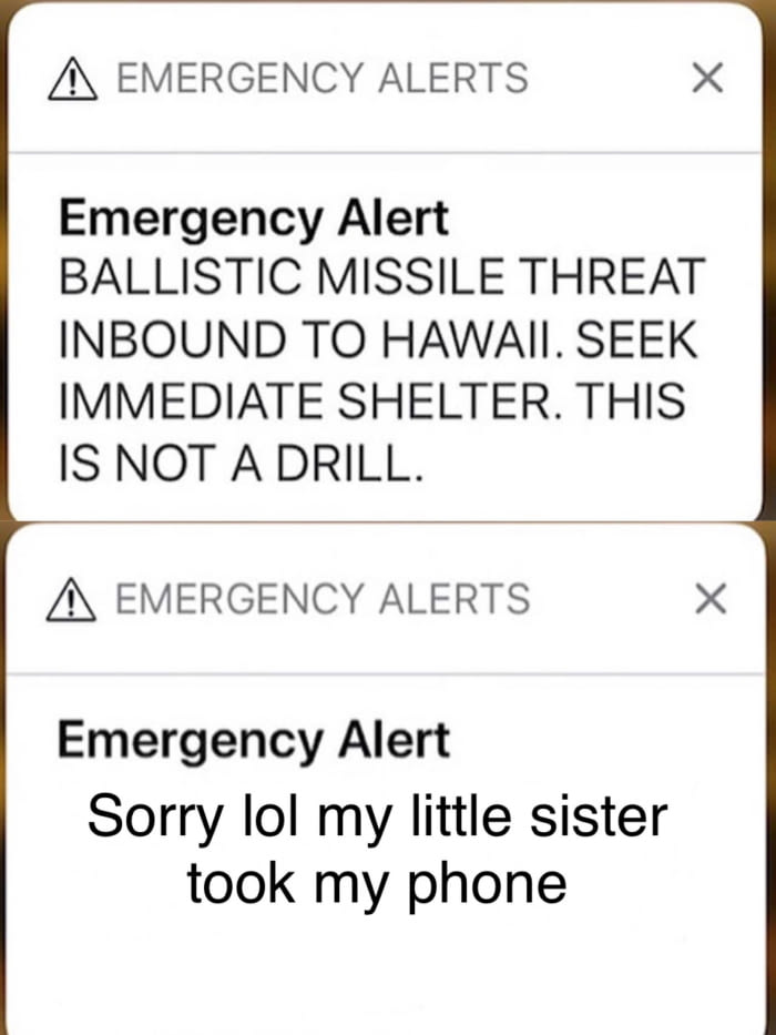 ballistic missile thread inbound to hawaii, seek immediate shelter, this is not a drill, sorry lol my little sister took my phone