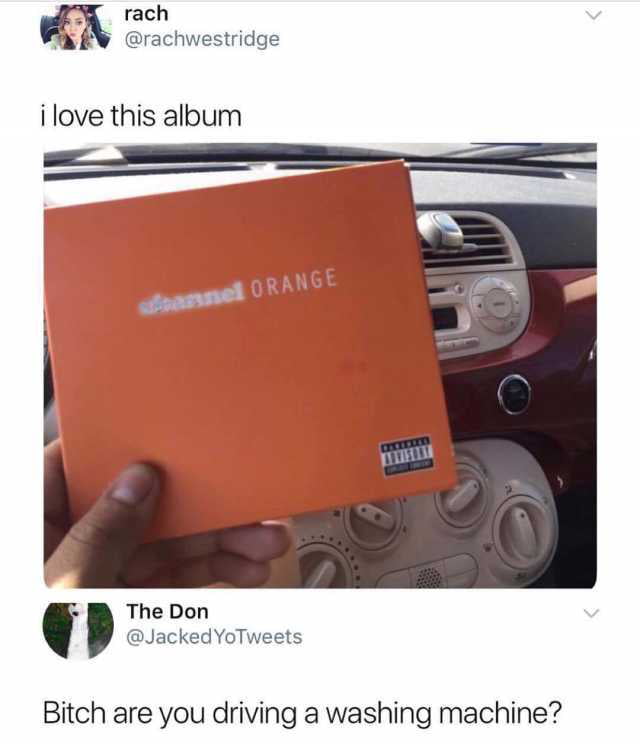 i love this album, bitch are you driving a washing machine?, car knobs