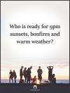 who is ready for 9pm sunsets, bonfires and warm weather?