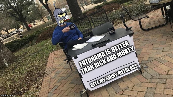 futurama is better than rick and forty, bite my shiny metal ass