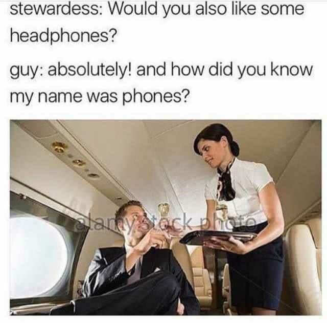 would you also like some headphones?, absolutely, and how did you know my name was phones?