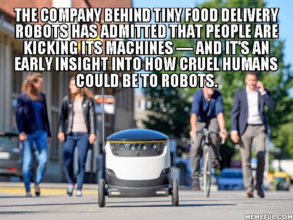 the company behind tiny food delivery robots has admitted that people are kicking its machines, and it's an insight into how cruel humans could be to robots