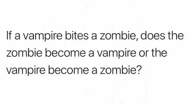 if a vampire bites a zombie, does the zombie become a vampire or the vampire becomes a zombie?