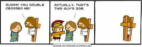 judas you double crossed me, actually that's this guy's job, cyanide and happiness