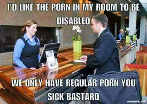 i'd like the porn in my room to be disabled, we only have regular porn you sick bastard, meme