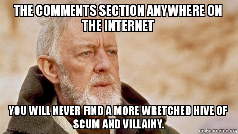 the comments section anywhere on the internet, you will never find a more wretched hive of scum and villainy, meme, star wars