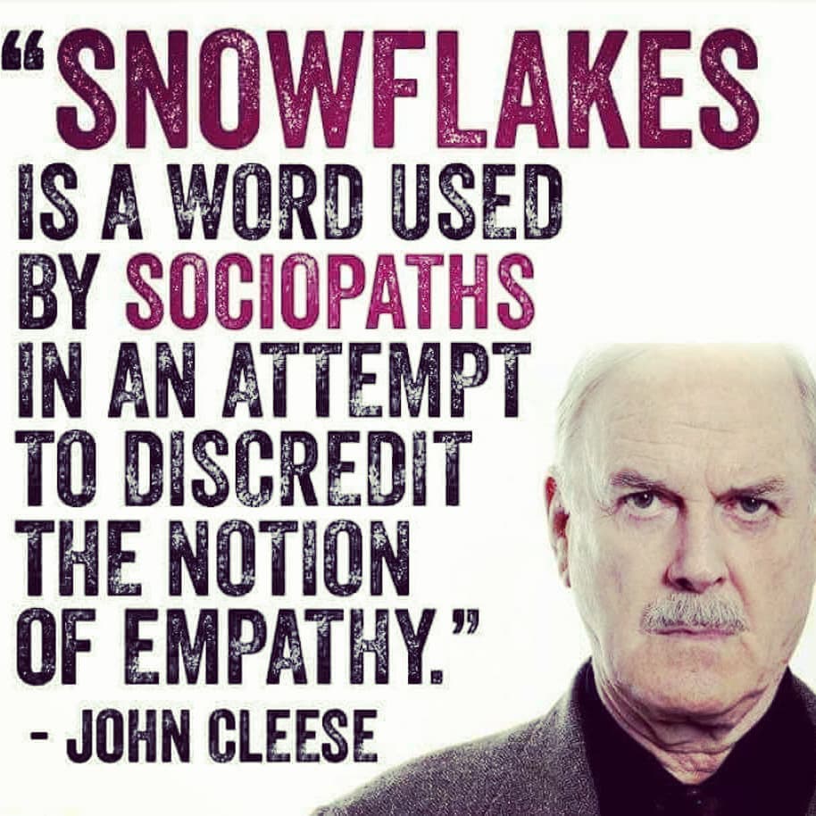 snowflakes is word by sociopaths in an attempt to discredit the notion of empathy, john cleese