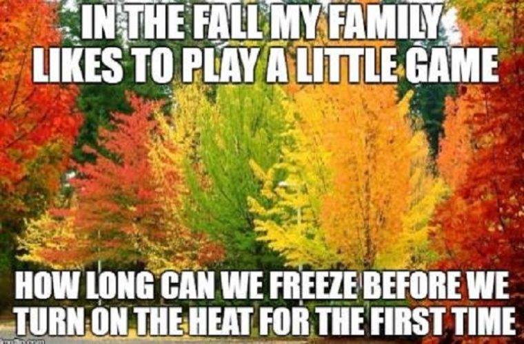 in the fall my family likes to play a little game, how long can we freeze before we turn on the heat for the first time, meme