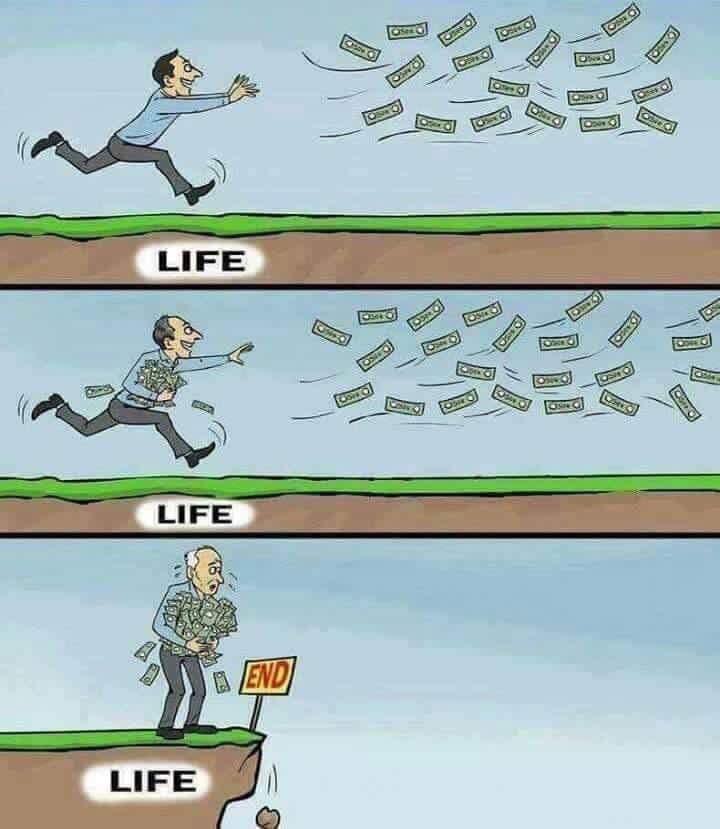 we spend our lives chasing money, but money is less valuable than life