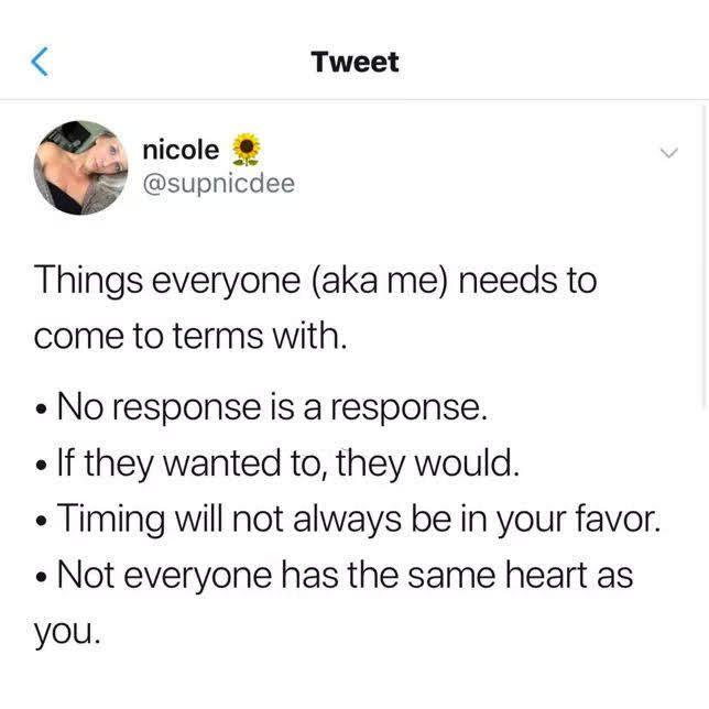 things everyone needs to come to terms with, no response is a response, if they wanted to they would, timing will not always be in your favor, not everyone has the same heart as you