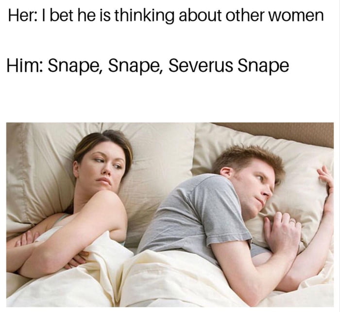 i bet he is thinking about other women, snape snape severus snape