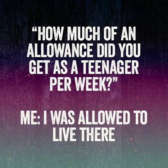 how much of an allowance did you get per week, i was allowed to live there