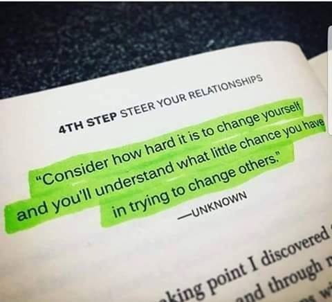 consider how hard it is to change yourself and you'll understand what little chance you have in trying to change others