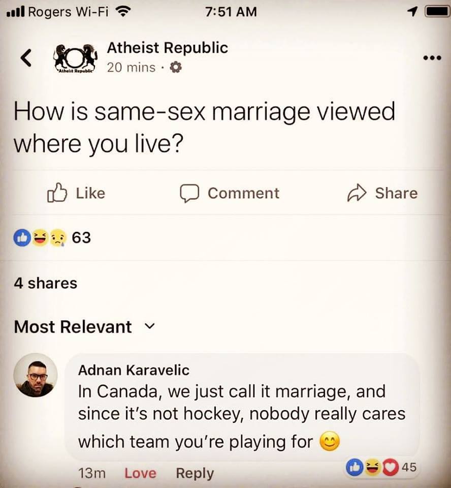 how is same sex marriage viewed where you live, in canada, we just call it marriage, and since it's not hockey, nobody really cares which team you're playing for