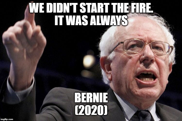 we didn't start the fire, it was always bernie 2020, meme