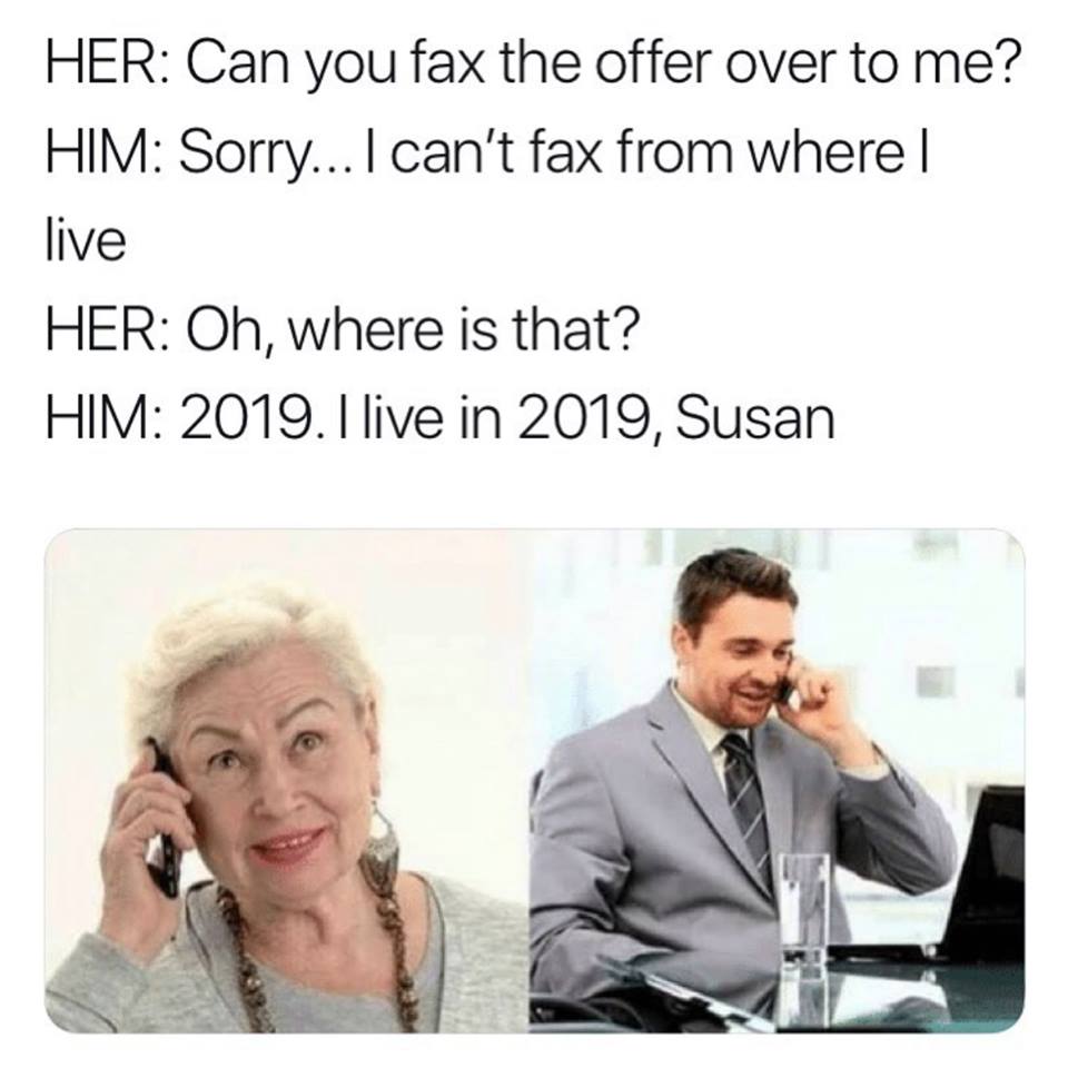 can you fax me the offer over to me?, sorry i can't fax from where i am, oh where is that, 2019, i live in 2019 susan