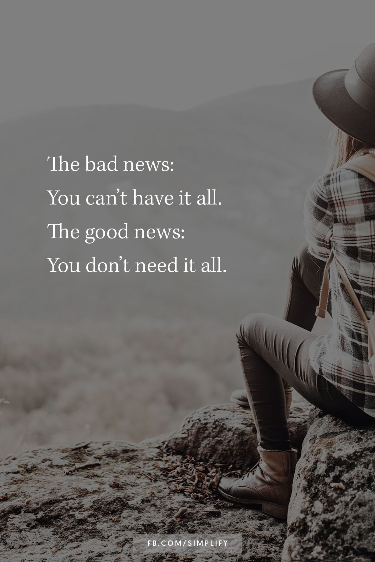 the bad news, you can't have it all, the good news, you don't need it all