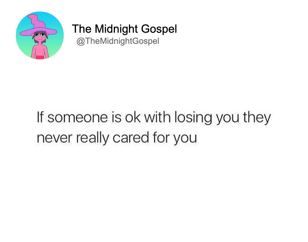 if someone is ok with losing you, they never really cared for you