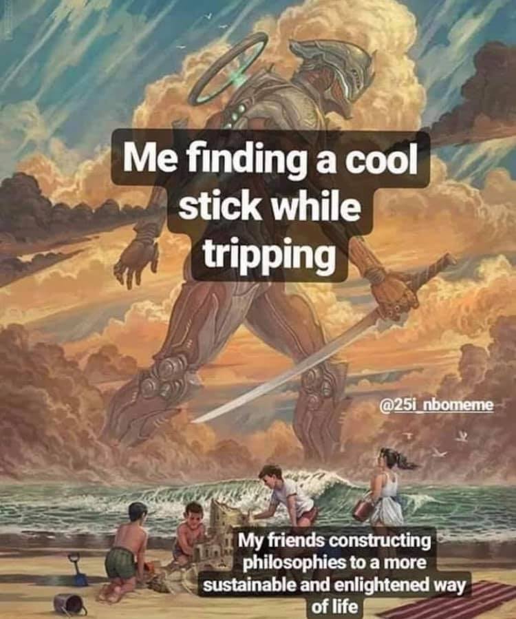 me finding a cool stick while tripping, my friends constructing philosophies to a more sustainble and enlightened way of life
