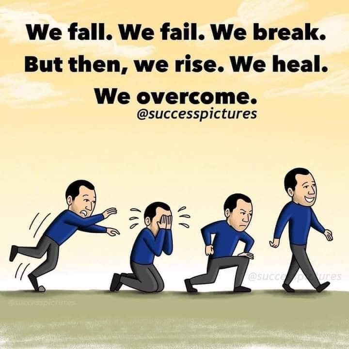 we fall, we fail, we break, but then we rise, we heal, we overcome