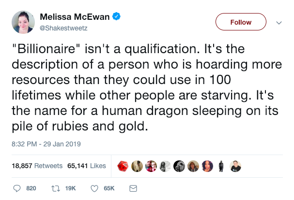 billionaire isn't a qualification, a person who is hoarding more resources than they could use in 100 lifetimes while other people are starving, it's the name for a human dragon sleeping on its pile of rubies and gold