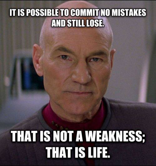 it is possible to commit no mistakes and still lose, that is not a weakness, that is life