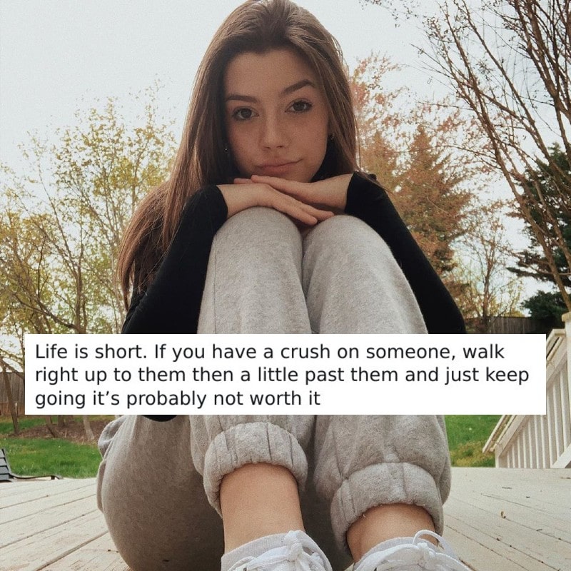 life is short, if you have a crush on someone, walk right up to them then a little past them and just keep going it's probably not worth it