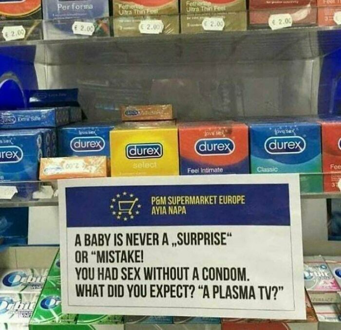 a baby is never a surprise or mistake, you had sex without a condom, what did you expect, a plasma tv?