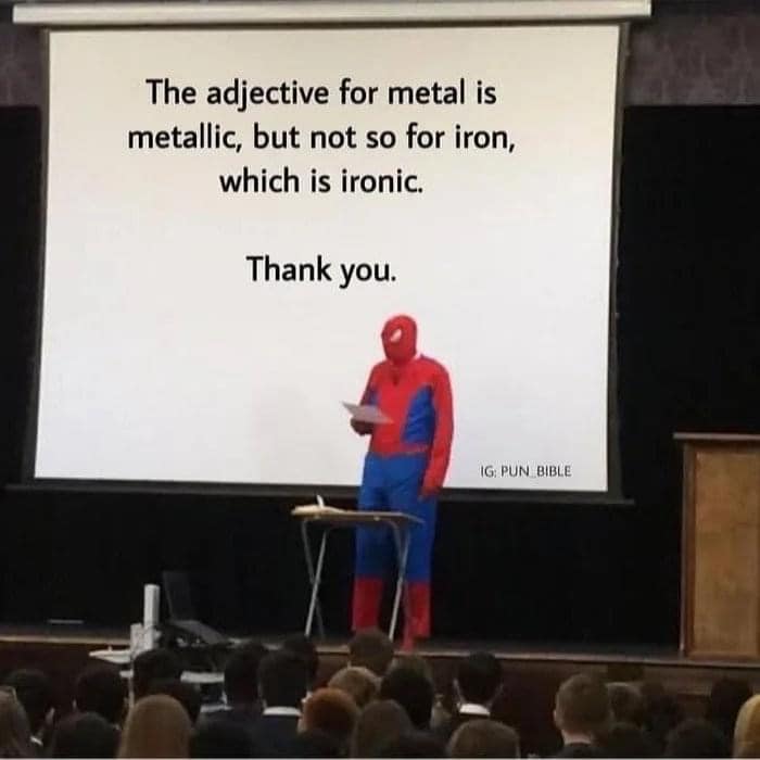 the adjective for metal is metallic, but not so for iron, which is ironic, thank you