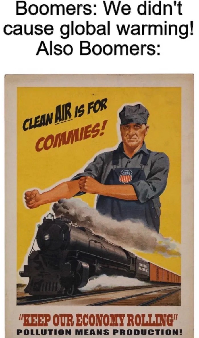 boomers, we didn't cause global warming, also boomers, clean air is for commies