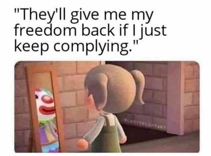 they'll give me my freedom back if i just keep complying, clown in the mirror