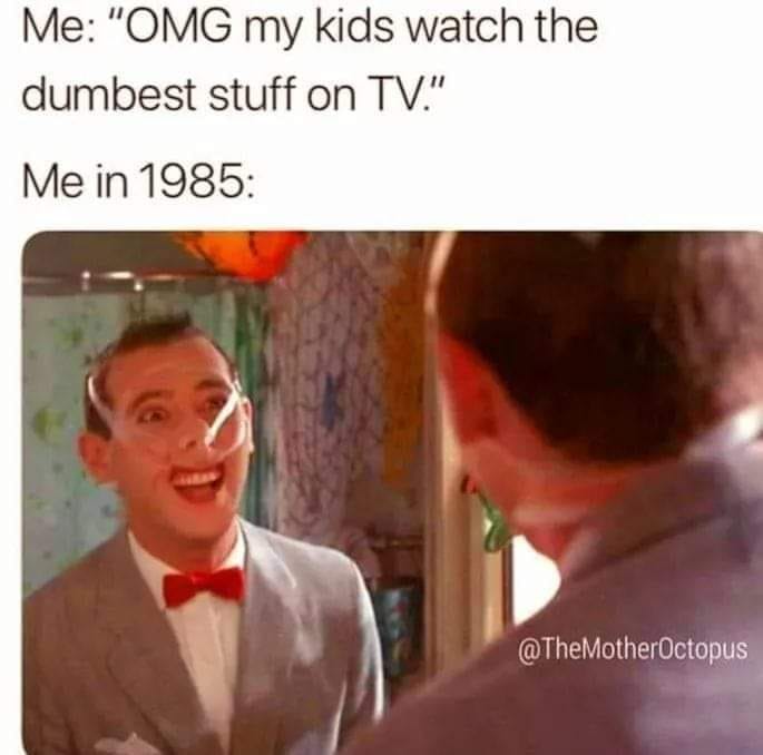 omg kids watch the dumbest stuff on tv, me in 1985, pee wee herman