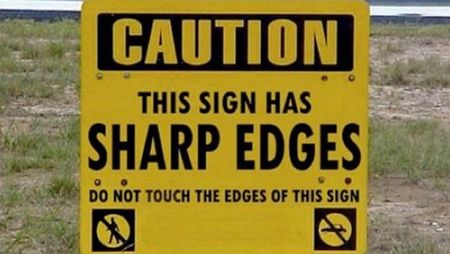 caution, this sign has sharp edges, do not touch the edges of this sign, funny and clever signs, lol